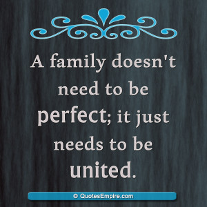 family doesn't need to be perfect; it just needs to be united.