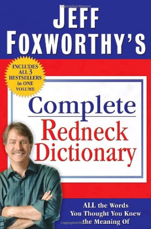 Jeff Foxworthy's Complete Redneck Dictionary: All the Words You ...