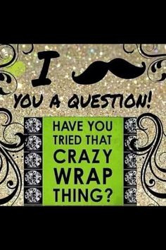 have you tried that crazy wrap thing more crazy wraps things 3