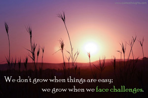 Face Challenges - Grow - Easy - Nice Quotes - Best Thoughts