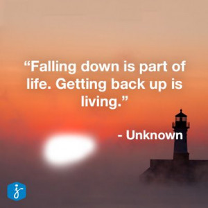 Falling And Getting Back Up Quotes Getting back up is living.