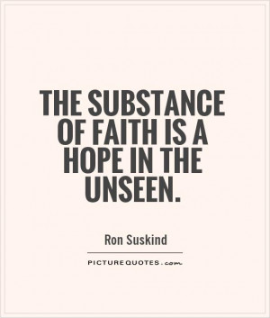 The substance of faith is a hope in the unseen. Picture Quote #1