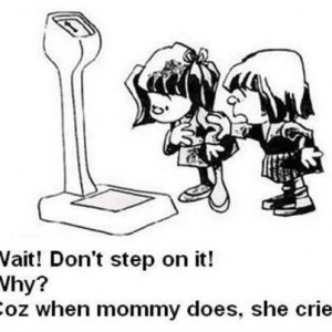 Boy; Wait! Don't step on it!Girl; Why?Boy; Coz when mommy does, she ...