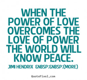 Love quotes - When the power of love overcomes the love of..