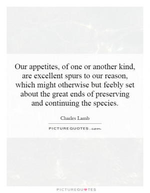 Our appetites, of one or another kind, are excellent spurs to our ...