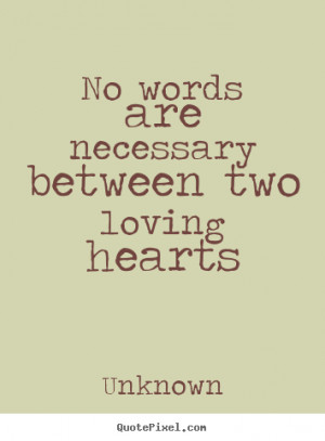 Quotes about love - No words are necessary between two loving hearts