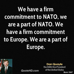 We have a firm commitment to NATO, we are a part of NATO. We have a ...