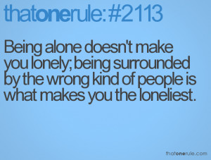 Quotes About Being Lonely Being alone doesn't make you