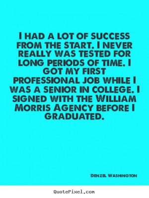 Success sayings - I had a lot of success from the start. i never ...