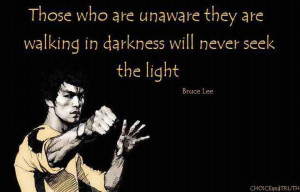 ... unaware they are walking in the darkness will never seek the light