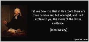 ... will explain to you the mode of the Divine existence. - John Wesley