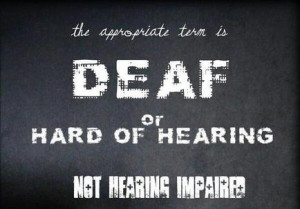 ... ' the right term? Why is 'hearing impaired' the bad word these days