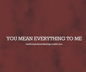you mean everything to me quotes tumblr