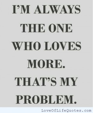 Always the one who loves more...