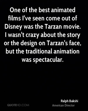 best animated films I've seen come out of Disney was the Tarzan movie ...