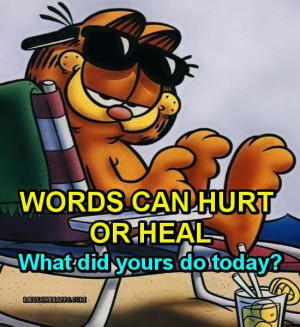 Words can heal or hurt. What did yours do today?
