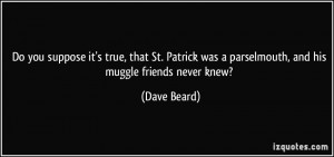 Do you suppose it's true, that St. Patrick was a parselmouth, and his ...