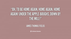 quote-James-Thomas-Fields-oh-to-be-home-again-home-again-84572.png