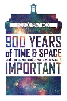 900 years of time and space and I've never met anyone who wasn't ...