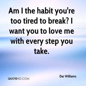 Dar Williams - Am I the habit you're too tired to break? I want you to ...
