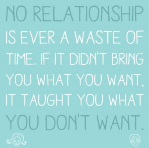 See more Quotes about No Relationship is ever a Waste of time