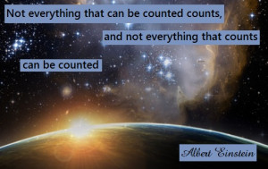 ... can be counted counts, and not everything that counts can be counted