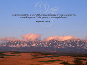 ... else is the greatest accomplishment.” – Ralph Waldo Emerson