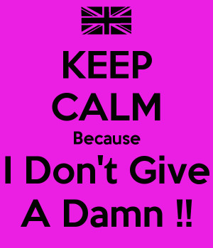 keep-calm-because-i-dont-give-a-damn.png