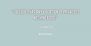 believe that any violation of privacy is nothing good.”