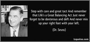... and deft And never mix up your right foot with your left. - Dr. Seuss