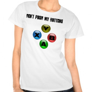 Don't Push My Buttons (Girl Gamer FTW) T Shirts