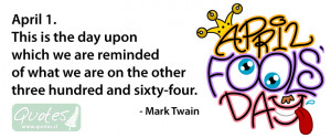 ... of what we are on the other three hundred and sixty-four. Mark Twain