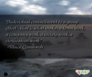 Individual commitment to a group effort - that is what makes a team ...