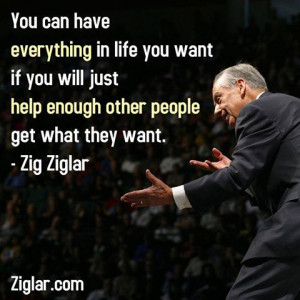 You can have everything in life you want if you’ll just help enough ...
