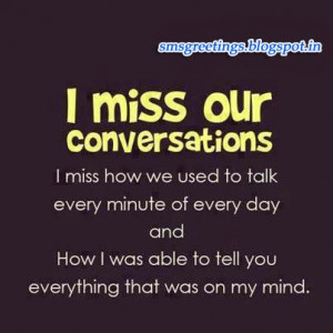 miss our conversations i miss how we used to talk every minute of ...