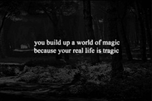 magic, quote, quotes, sad, tragic, true, wise, wise words, wow