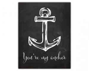 ... nautical print with anchor, you are my anchor anniversary quote print