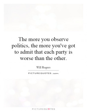 ... you've got to admit that each party is worse than the other. Picture