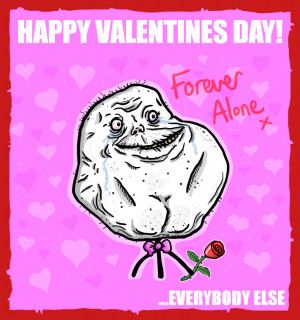 Re: Happy Forever Alone Day!!