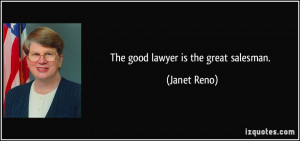 The good lawyer is the great salesman. - Janet Reno