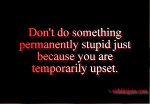 Don't do something stupid.....