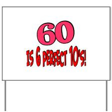 60 is 6 perfect 10s Yard Sign for