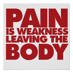 Pain is weakness leaving the body poster