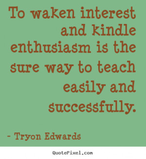 ... enthusiasm is the sure way to teach easily and successfully