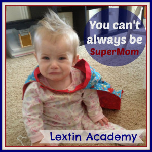 You Can't Always Be SuperMom