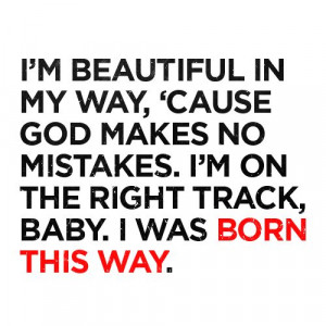 quote from Born This Way, by Lady GaGa.