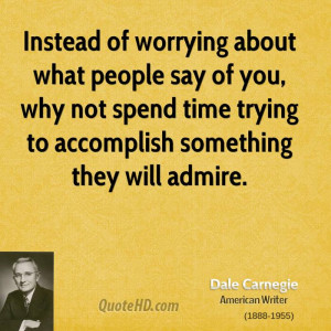 Instead of worrying about what people say of you, why not spend time ...
