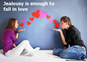 Jealousy is enough to fall in love - Love Quotes - StatusMind.com