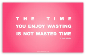time_you_enjoy_wasting_is_not_wasted_time_quote_retro_pink-t2.jpg