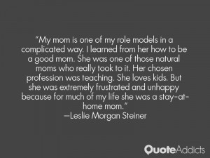 My mom is one of my role models in a complicated way. I learned from ...